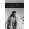 Even the Women Are Leaving: Migrants Making Mexican America, 1890-1965
