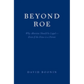 Beyond Roe: Why Abortion Should be Legal--Even if the Fetus is a Person