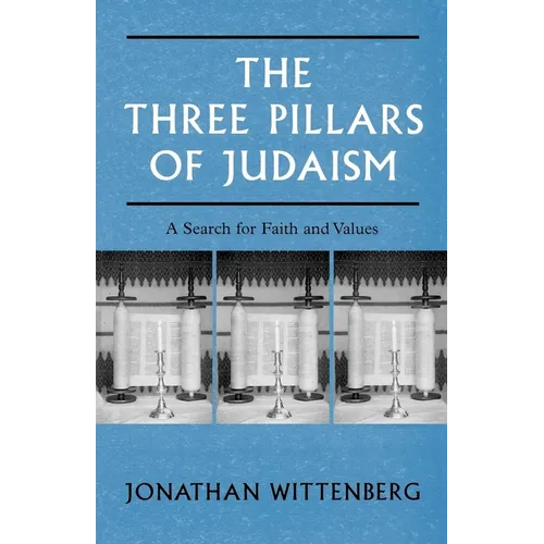 The Three Pillars of Judaism: A Search for Faith and Values