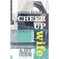 Cheer Up Your Wife: A DIY Biblical Guide