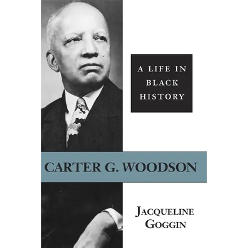 Carter G. Woodson: A Life in Black History