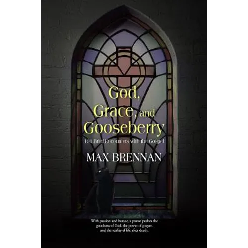 God, Grace, and Gooseberry: 101 Brief Encounters with the Gospel