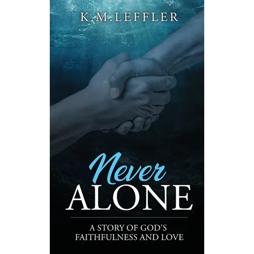 Never Alone: A Story of God's Faithfulness and Love