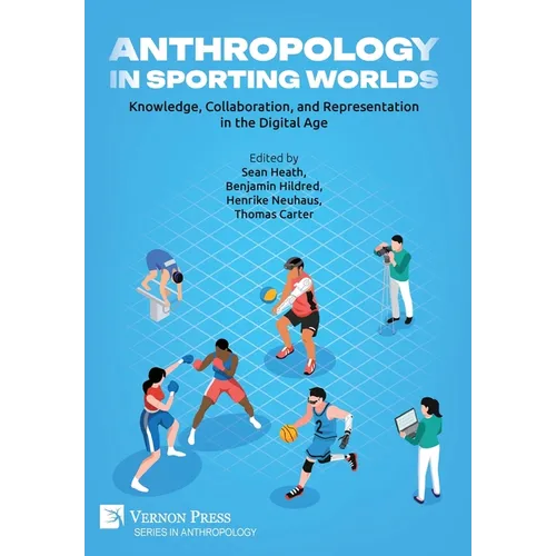 Anthropology in Sporting Worlds: Knowledge, Collaboration, and Representation in the Digital Age