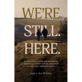 We're. Still. Here.
