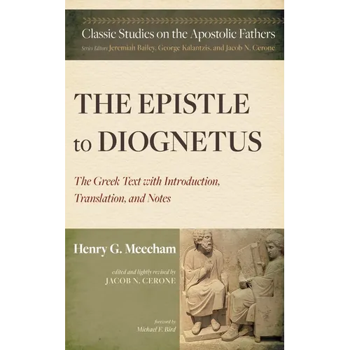 The Epistle to Diognetus: The Greek Text with Introduction, Translation, and Notes