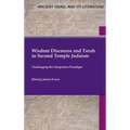 Wisdom Discourse and Torah in Second Temple Judaism: Challenging the Integration Paradigm