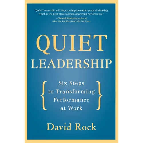 Quiet Leadership: Six Steps to Transforming Performance at Work