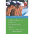Optimization for Athletes: Macronutrient Edition: Performance Nutrition and Sport Nutrition