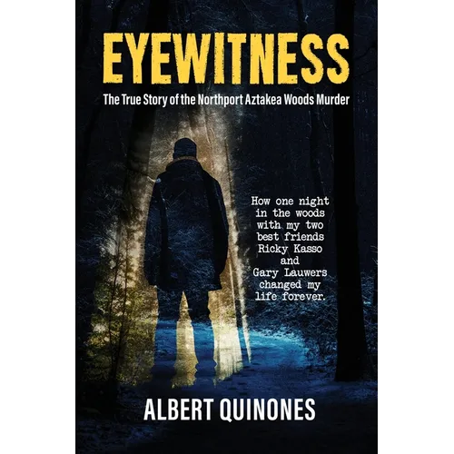 Eyewitness: The True Story of the Northport Aztakea Woods Murder