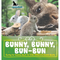 Bunny, Bunny, Bun-Bun - Caring for Rabbits Book for Kids Children's Rabbit Books