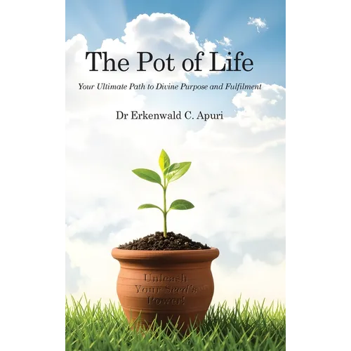 The Pot of Life: Your Ultimate Path to Divine Purpose and Fulfilment