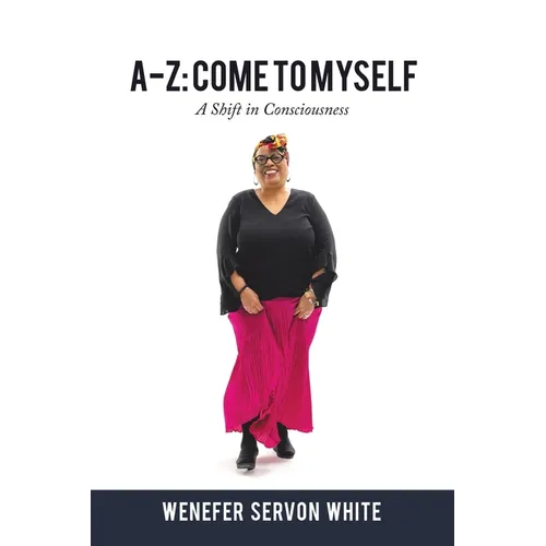 A-Z: Come to Myself: A Shift in Consciousness