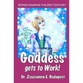 Goddess Gets to Work: Women Shaping the 21st Century