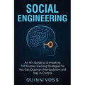 Social Engineering: An AI's Guide to Unmasking 100 Human Hacking Strategies So You Can Outsmart Manipulation and Stay in Control