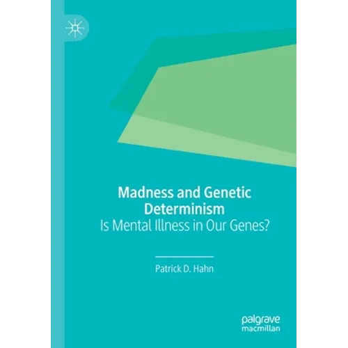 Madness and Genetic Determinism: Is Mental Illness in Our Genes?