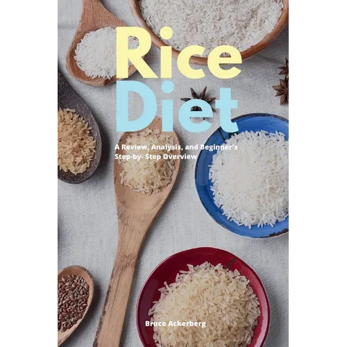 Rice Diet: A Review, Analysis, and Beginner's Step by Step Overview