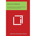 Occult Sciences: A Compendium of Transcendental Doctrine and Experiment