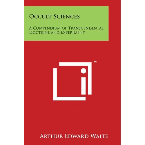Occult Sciences: A Compendium of Transcendental Doctrine and Experiment