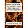 A unified theory of Work Place Harassment: Psychodynamics of Adult Bullying and Mobbing