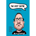 I'm Just Sayin': A Book of Sayings You May Have Heard or Even Thought