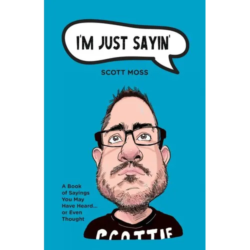 I'm Just Sayin': A Book of Sayings You May Have Heard or Even Thought