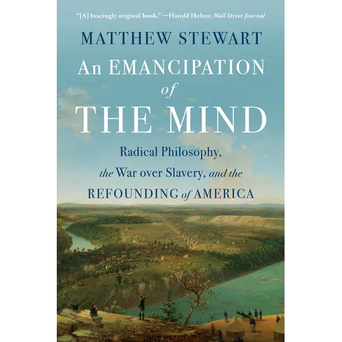 An Emancipation of the Mind: Radical Philosophy, the War Over Slavery, and the Refounding of America