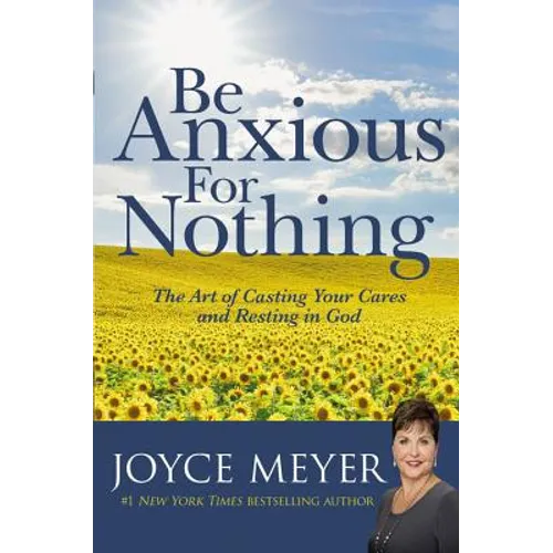 Be Anxious for Nothing: The Art of Casting Your Cares and Resting in God
