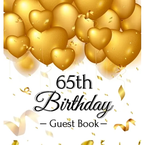 65th Birthday Guest Book: An Elegant Gold Balloon Hearts Keepsake for a 65th Birthday - Square Hardcover Guest Sign-In Book with 105 Pages for Wishes,