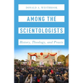 Among the Scientologists: History, Theology, and Praxis
