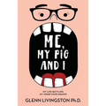 Me, My Pig, and I: My Life Battling My Inner Food Demon