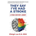 They Say I've Had a Stroke: A Stroke Survivor's Journey