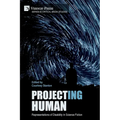 Project(ing) Human: Representations of Disability in Science Fiction