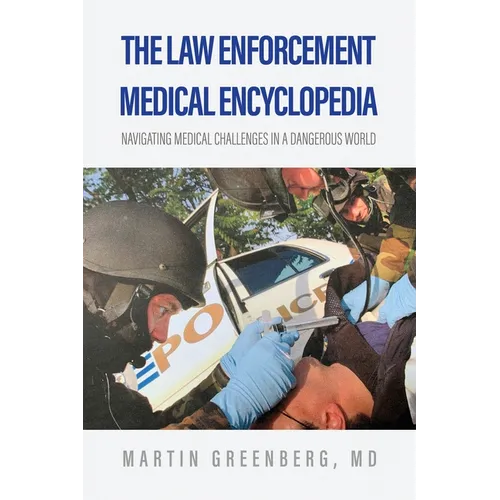 The Law Enforcement Medical Encyclopedia: Navigating medical challenges in a dangerous world