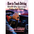 How to Teach Driving: Behind the Wheel, Lesson by Lesson: Instructors' Edition