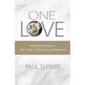 One Love: A Pastoral Guide to the Order of Celebrating Matrimony