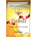 What Counts Most Is How You Finish: Thoughts on Living Life to the Fullest