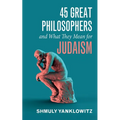 45 Great Philosophers and What They Mean for Judaism