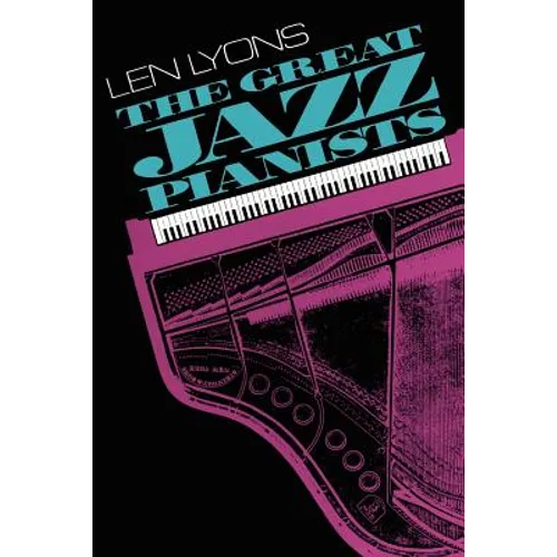 The Great Jazz Pianists: Speaking of Their Lives and Music