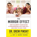 The Mirror Effect: How Celebrity Narcissism Is Endangering Our Families--And How to Save Them