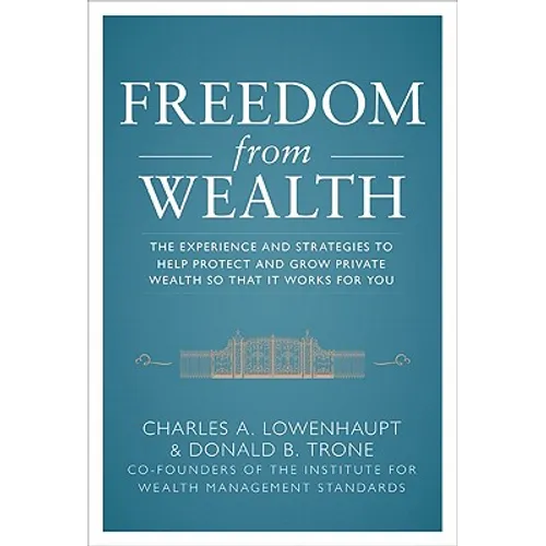 Freedom from Wealth: The Experience and Strategies to Help Protect and Grow Private Wealth