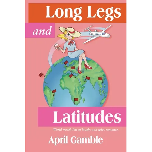 Long Legs and Latitudes, World travel, lots of laughs and spicy romance
