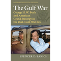 The Gulf War: George H. W. Bush and American Grand Strategy in the Post-Cold War Era