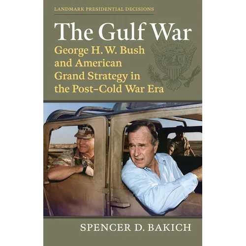 The Gulf War: George H. W. Bush and American Grand Strategy in the Post-Cold War Era