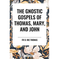 Gnostic Gospels of Thomas, Mary, and John