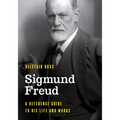 Sigmund Freud: A Reference Guide to His Life and Works