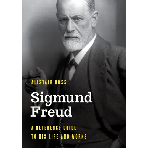 Sigmund Freud: A Reference Guide to His Life and Works