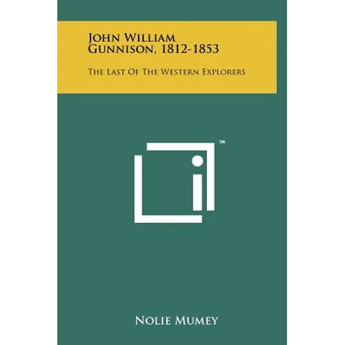 John William Gunnison, 1812-1853: The Last of the Western Explorers