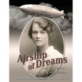 Airship of Dreams: The Doomed Flight of the Titanic of the Skies
