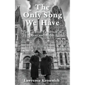 The Only Song We Have: The Creative Friendship Of Rilke And Rodin